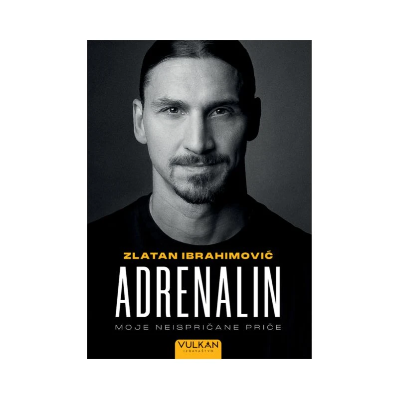 Adrenalin – autobiografija Zlatana Ibrahimovića | inspirativna sportska priča o hrabrosti, strasti i uspehu | Vulkan izdavaštvo