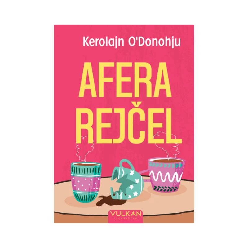 Afera Rejčel – Kerolajn O'Donohju | moderan, duhovit i emotivan roman o ljubavi, prijateljstvu i tajnama | Vulkan izdavaštvo