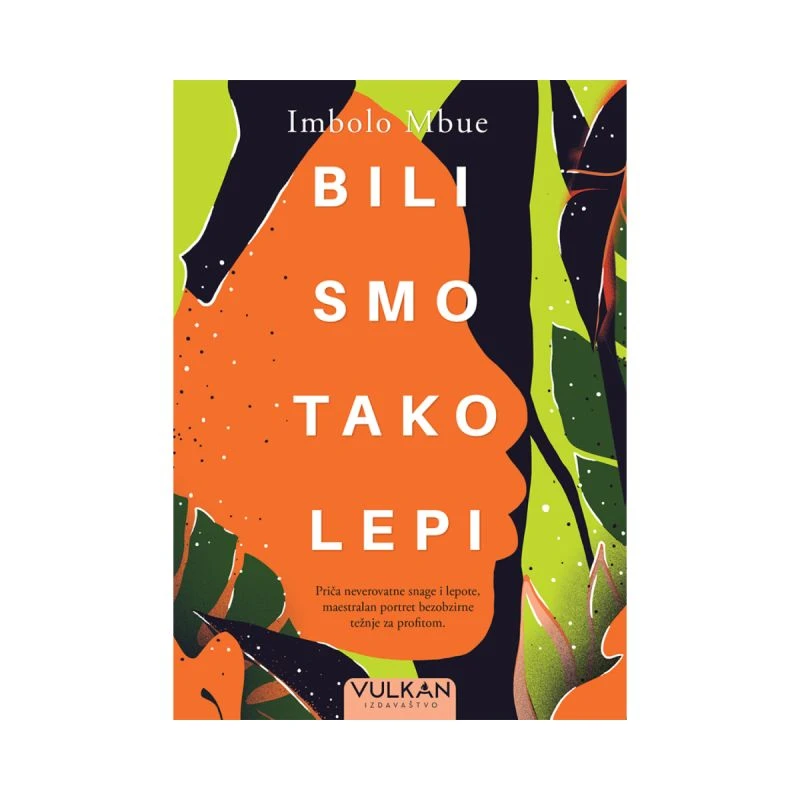 Bili smo tako lepi – potresna drama o borbi, nepravdi i hrabrosti | Imbolo Mbue | društveno-angažovani roman | Vulkan izdavaštvo