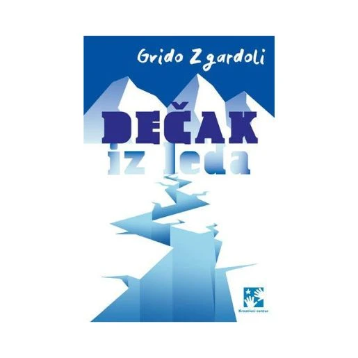 Dečak iz leda – napeti roman za tinejdžere o misteriji, nauci i sudbinama koje povezuje ledena tajna, Gvido Zgardoli, Kreativni centar