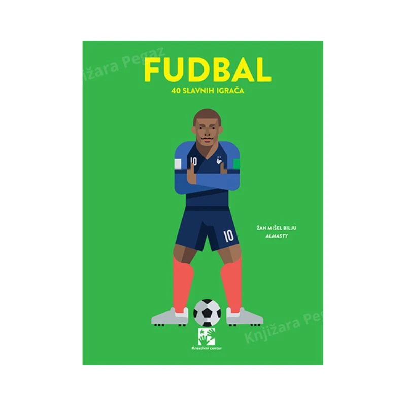 Fudbal: 40 slavnih igrača – bogato ilustrovana knjiga o legendama svetskog fudbala za decu i mlade 8–13 godina, Žan-Mišel Bilju, Kreativni centar