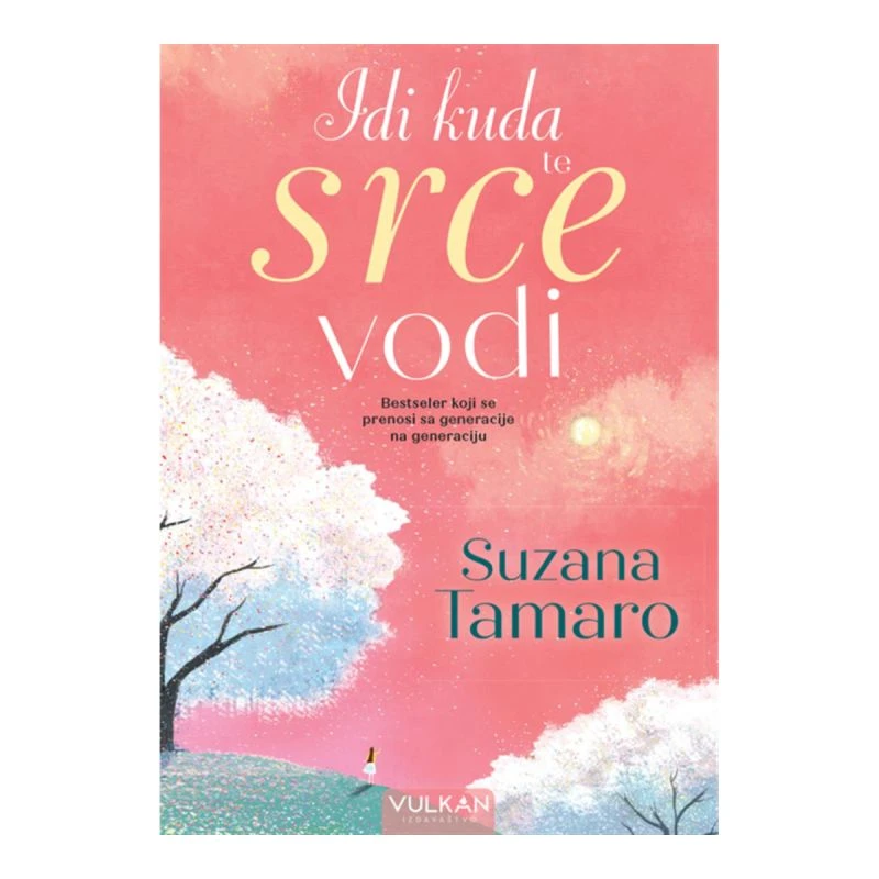 Idi kuda te srce vodi – Suzana Tamaro, Vulkan izdavaštvo, roman o emocijama, životu i istini