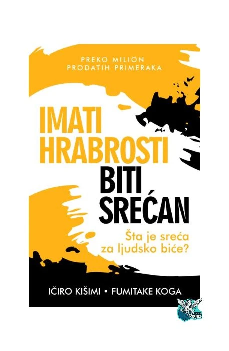 Imati hrabrosti biti srećan – Ičiro Kišimi i Fumitake Koga, knjiga o ličnom razvoju i psihologiji | Izdavač Harmonija
