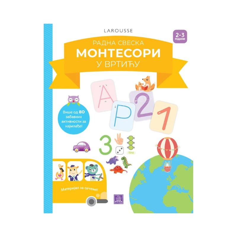 Montesori u vrtiću, 2-3 godine iz edicije Larousse je edukativna radna sveska Publik Praktikuma, osmišljena po Montesori principima, koja kroz igru i praktične aktivnosti vodi dvogodišnje dete u svet slova, brojeva, oblika, boja i prvih otkrića, razvijaju