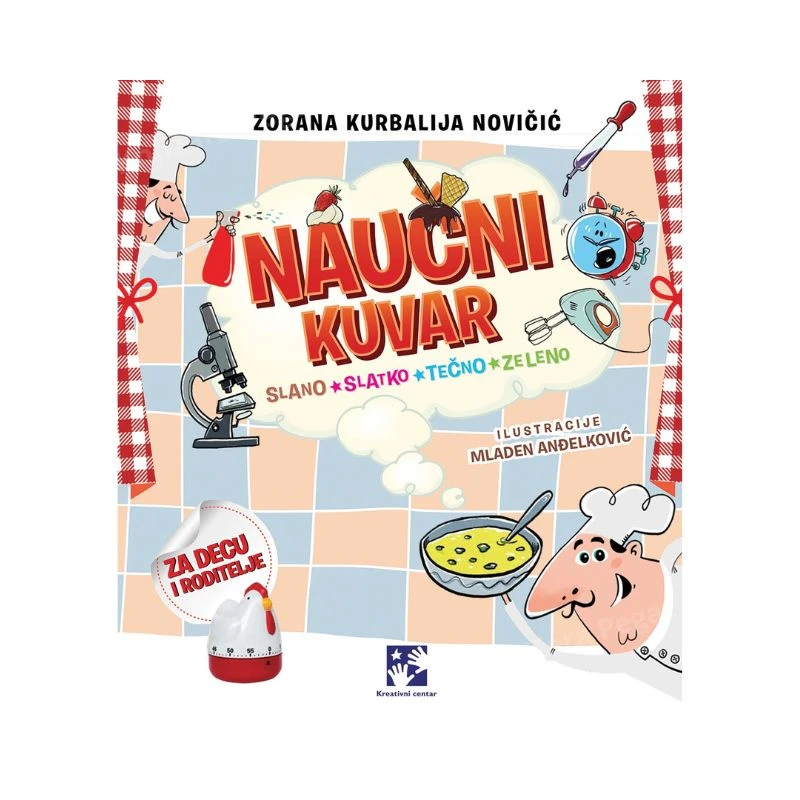 Naučni kuvar – edukativna knjiga za decu 6–11 godina koja spaja kuvanje, eksperimente i nauku kroz porodičnu zabavu, Zorana Kurbalija Novičić, Kreativni centar