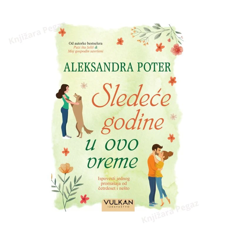 Sledeće godine u ovo vreme, Aleksandra Poter, ljubavni roman o novim počecima, životnim promenama i potrazi za srećom, Vulkan izdavaštvo